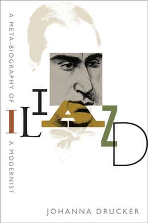 Iliazd – A Meta–Biography of a Modernist de Johanna Drucker