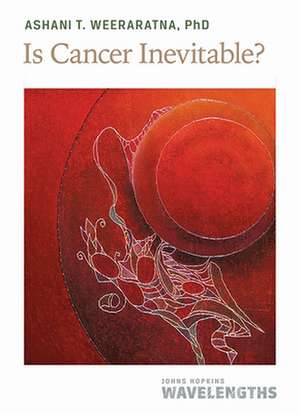 Is Cancer Inevitable? de Ashani T. Weeraratna