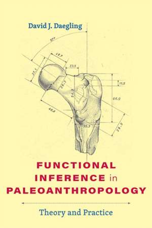 Functional Inference in Paleoanthropology – Theory and Practice de David J. Daegling