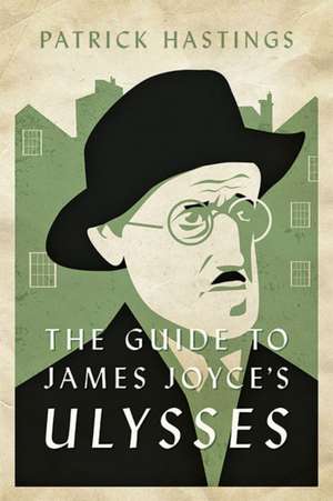 The Guide to James Joyce′s Ulysses de Patrick Hastings