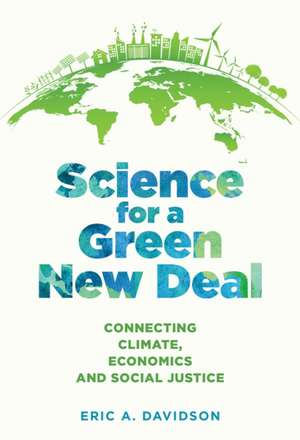 Science for a Green New Deal – Connecting Climate, Economics, and Social Justice de Eric A. Davidson