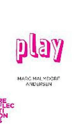 Play – Brief Books about Big Ideas de Marc Malmdorf Anders