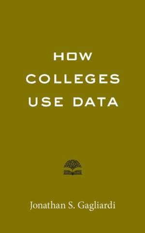 How Colleges Use Data de Jonathan S. Gagliardi