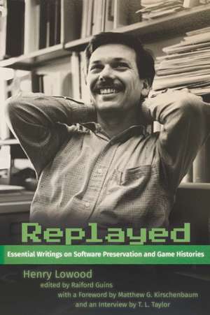 Replayed – Essential Writings on Software Preservation and Game Histories de Henry Lowood