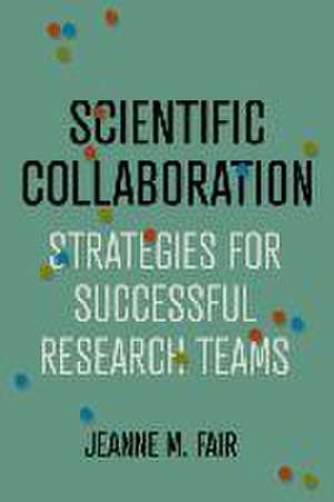 Scientific Collaboration – Strategies for Successful Research Teams de Jeanne M. Fair