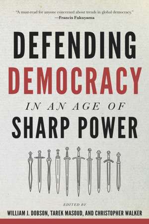 Defending Democracy in an Age of Sharp Power de William J. Dobson