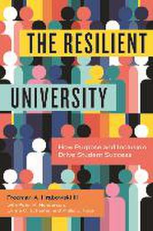 The Resilient University – How Purpose and Inclusion Drive Student Success de Freeman A. Hrabowski Iii