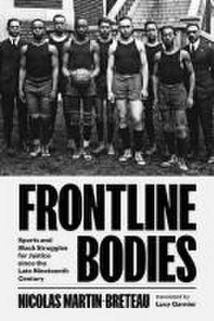 Frontline Bodies – Sports and Black Struggles for Justice since the Late Nineteenth Century de Nicolas Martin–breteau