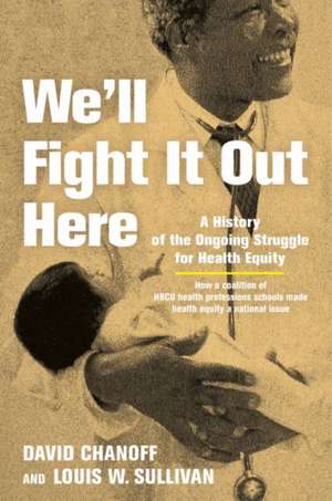 We′ll Fight It Out Here – A History of the Ongoing Struggle for Health Equity de David Chanoff