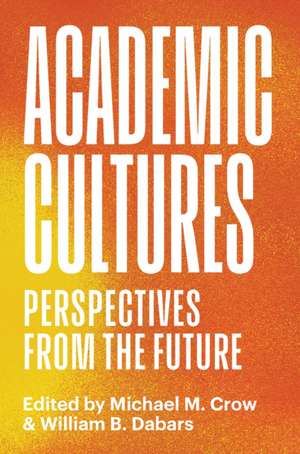 Academic Cultures de Michael M. Crow