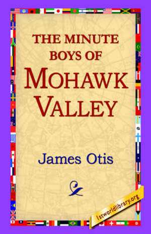 The Minute Boys of Mohawk Valley de James Otis