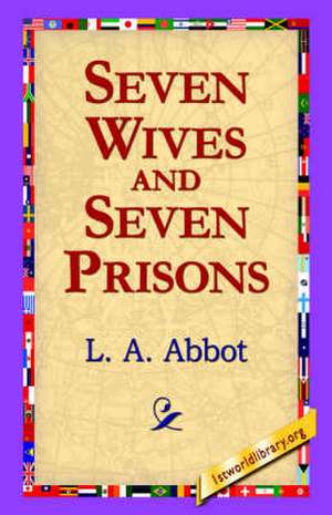 Seven Wives and Seven Prisons de L. A. Abbot