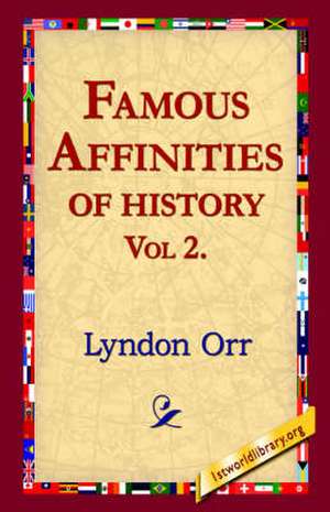 Famous Affinities of History, Vol 2 de Lyndon Orr