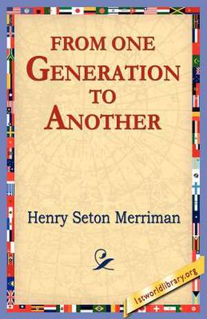 From One Generation to Another de Merriman, Henry Seton