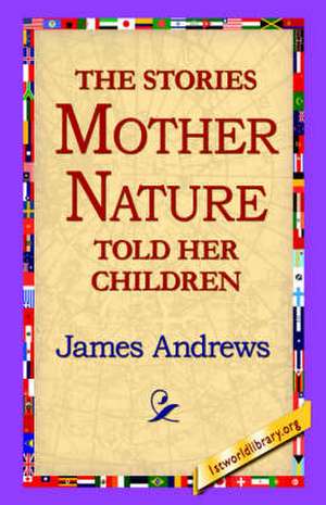 The Stories Mother Nature Told Her Children de James Andrews