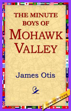 The Minute Boys of Mohawk Valley de James Otis