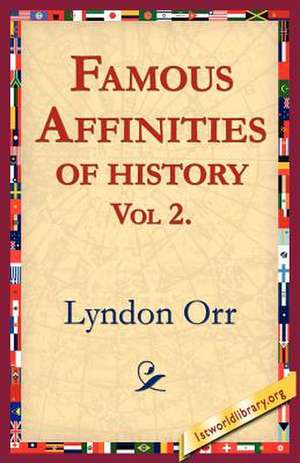 Famous Affinities of History, Vol 2 de Lyndon Orr