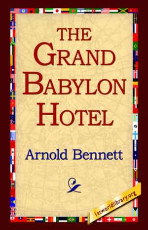 The Grand Babylon Hotel de Arnold Bennett