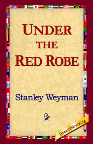 Under the Red Robe de Stanley Weyman