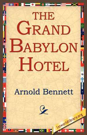 The Grand Babylon Hotel de Arnold Bennett