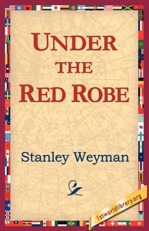 Under the Red Robe de Stanley Weyman