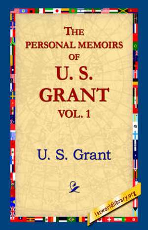 The Personal Memoirs of U.S. Grant, Vol 1. de U. S. Grant