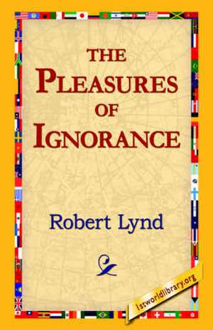 The Pleasures of Ignorance de Robert Lynd