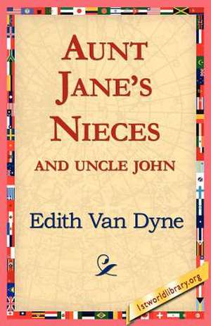 Aunt Jane's Nieces and Uncle John de Edith Van Dyne