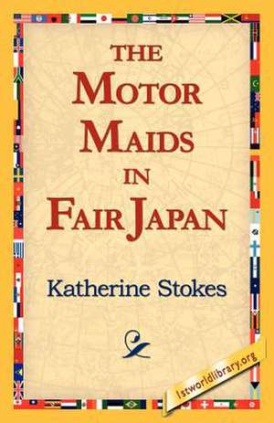 The Motor Maids in Fair Japan de Katherine Stokes