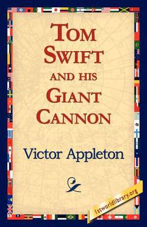 Tom Swift and His Giant Cannon de Victor Appleton