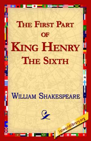 The First Part of King Henry the Sixth: A Story de William Shakespeare