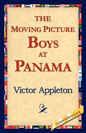 The Moving Picture Boys at Panama de Victor Appleton