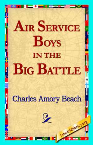 Air Service Boys in the Big Battle de Charles Amory Beach