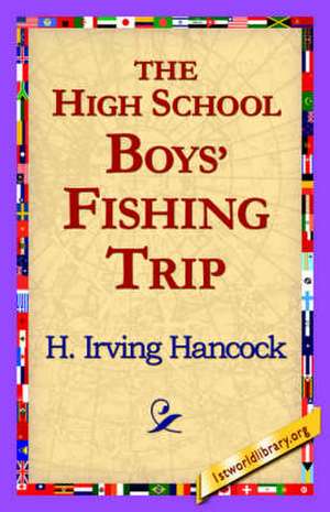 The High School Boys' Fishing Trip de H. Irving Hancock