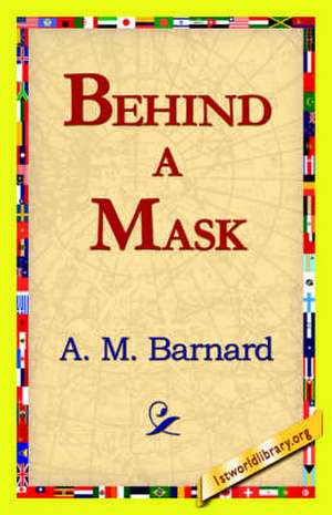 Behind a Mask de A. M. Barnard