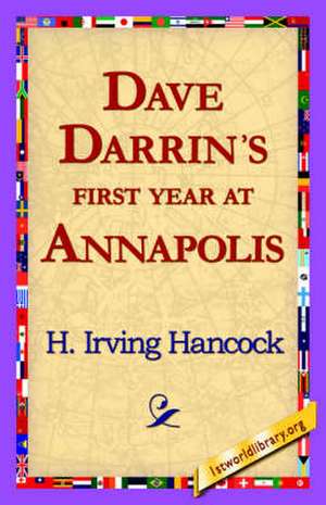 Dave Darrin's First Year at Annapolis de H. Irving Hancock