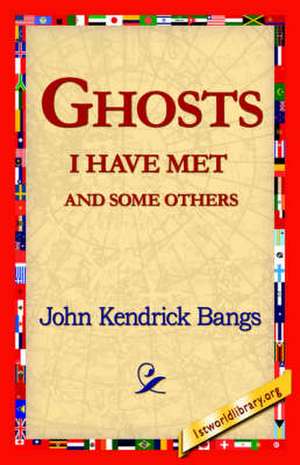 Ghosts I Have Met and Some Others de John Kendrick Bangs