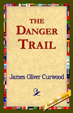 The Danger Trail de James Oliver Curwood