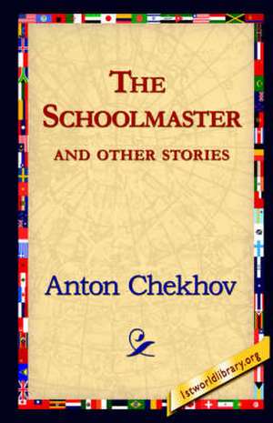 The Schoolmaster and Other Stories de Anton Pavlovich Chekhov