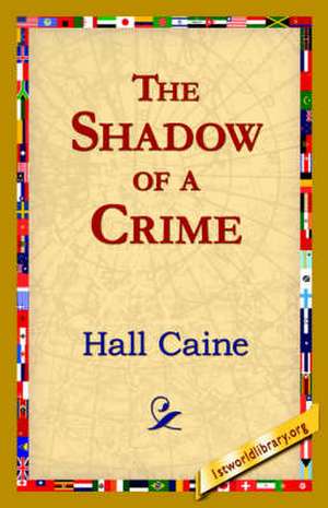 The Shadow of a Crime de Hall Caine