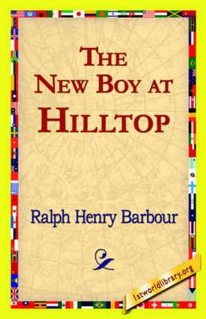 The New Boy at Hilltop de Ralph Henry Barbour