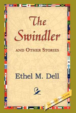 The Swindler and Other Stories de Ethel M. Dell