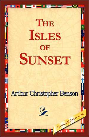 The Isles of Sunset de Arthur Christopher Benson