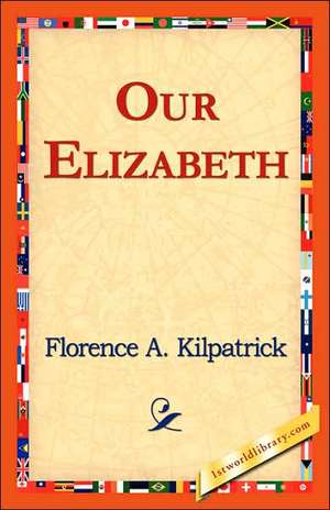 Our Elizabeth de Florence A. Kilpatrick