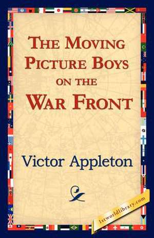 The Moving Picture Boys on the War Front de Victor Appleton