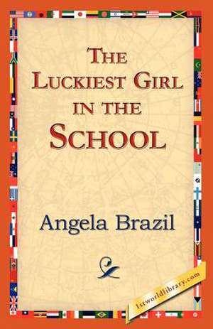 The Luckiest Girl in the School de Angela Brazil