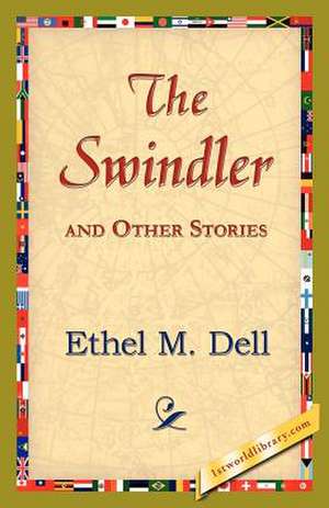 The Swindler and Other Stories de Ethel M. Dell