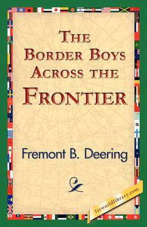 The Border Boys Across the Frontier de Freemont B. Deering