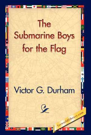 The Submarine Boys for the Flag de Victor G. Durham