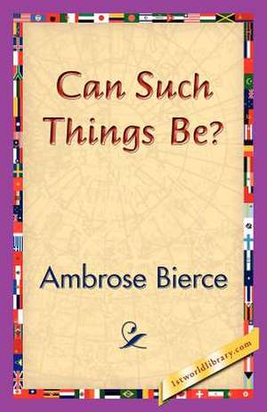 Can Such Things Be? de Ambrose Bierce